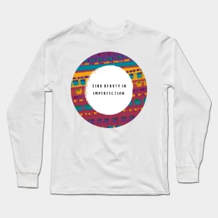 Find Beauty in Imperfection Long Sleeve T-Shirt